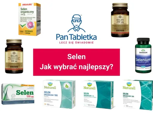 Różne preparaty z selenem: organiczny, z drożdżami, L-selenometionina. Jak wybrać najlepszy selen na co?